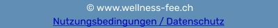 © www.wellness-fee.ch       Nutzungsbedingungen / Datenschutz