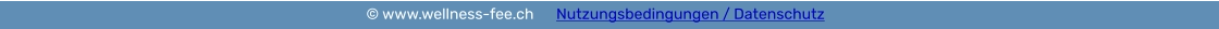 © www.wellness-fee.ch      Nutzungsbedingungen / Datenschutz